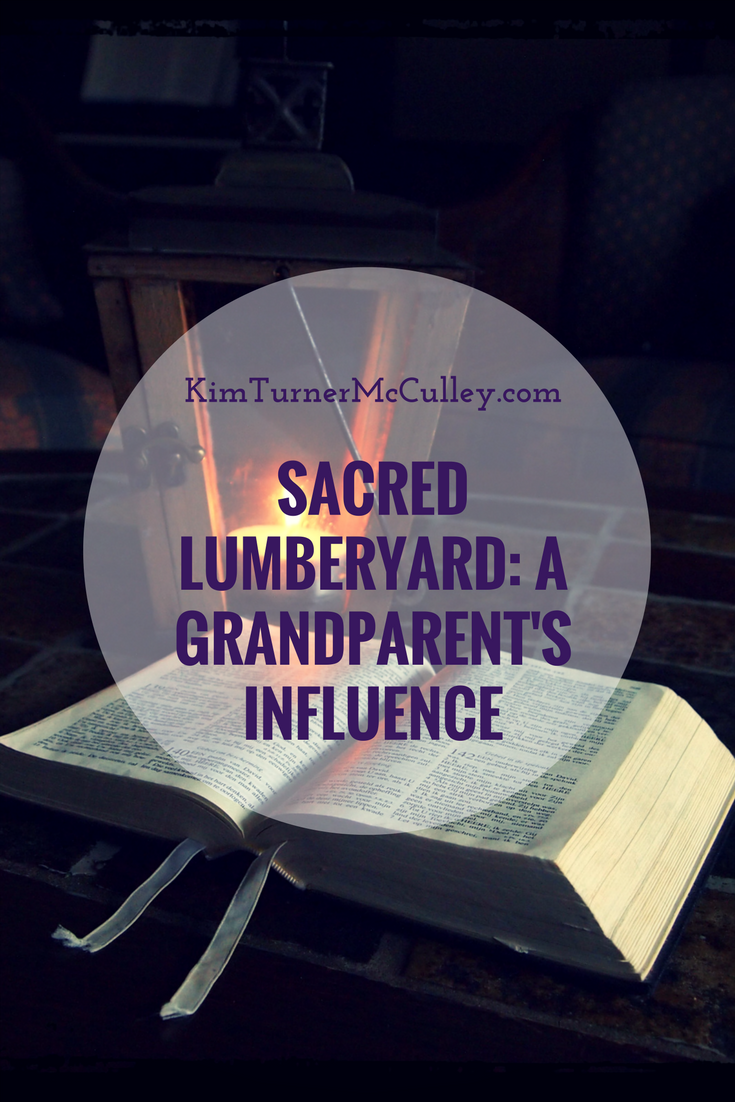 Sacred Lumberyard: A Grandparent's Influence KimTurnerMcCulley.com