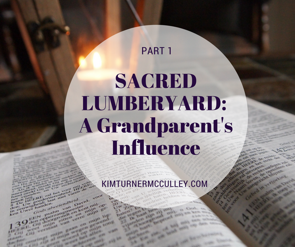 Sacred Lumberyard: A Grandparent's Influence KimTurnerMcCulley.com