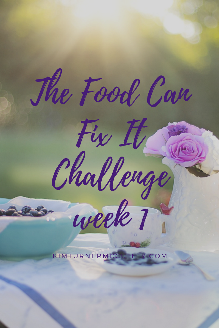 The Food Can Fix It Challenge week 1 KimTurnerMcCulley.com