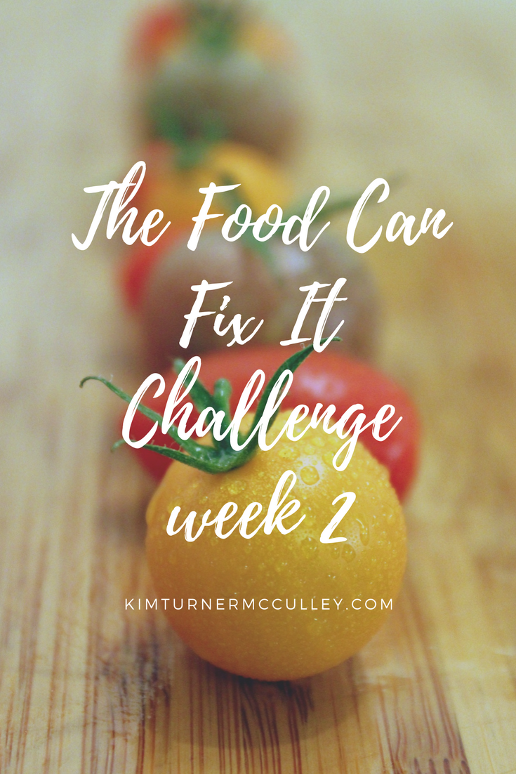 Food Can Fix It Challenge week 2 KimTurnerMcCulley.com