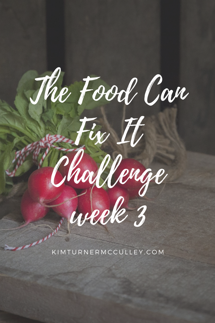 Food Can Fix It Challenge Week 3 KimTurnerMcCulley.com