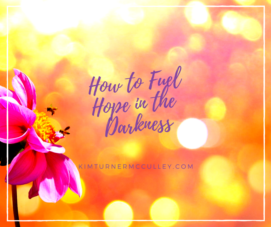 How to Fuel Hope in the Darkness KimTurnerMcCulley.com