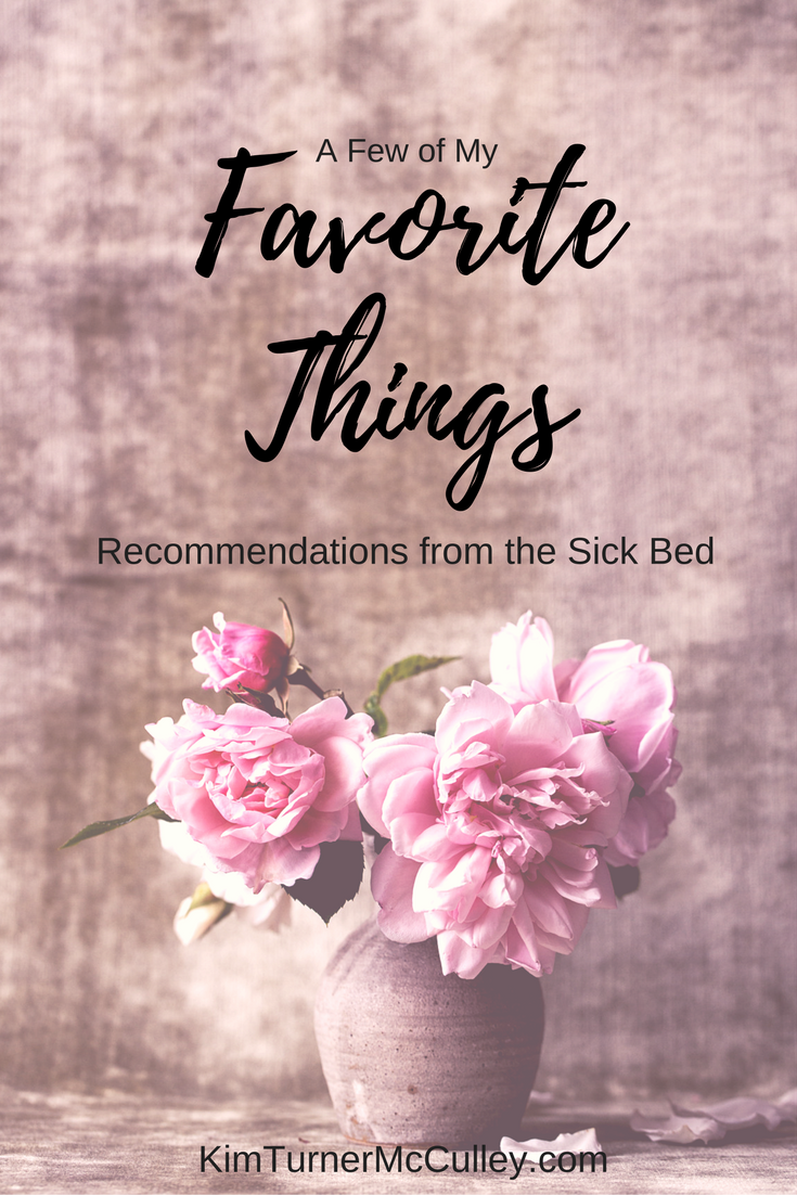 Favorite Things Recommendations from My Sick Bed KimTurnerMcCulley.com