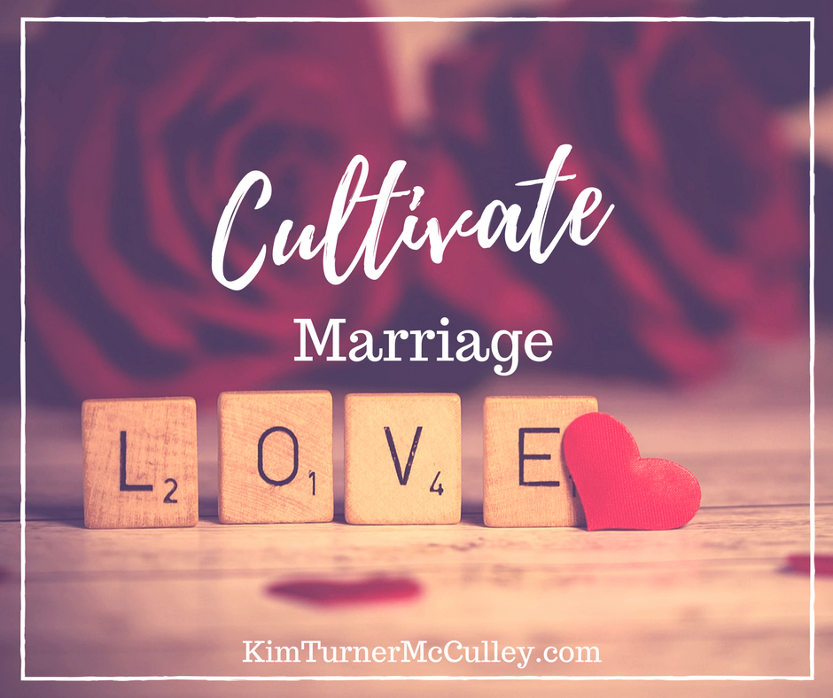 Cultivate Marriage KimTurnerMcCulley.com