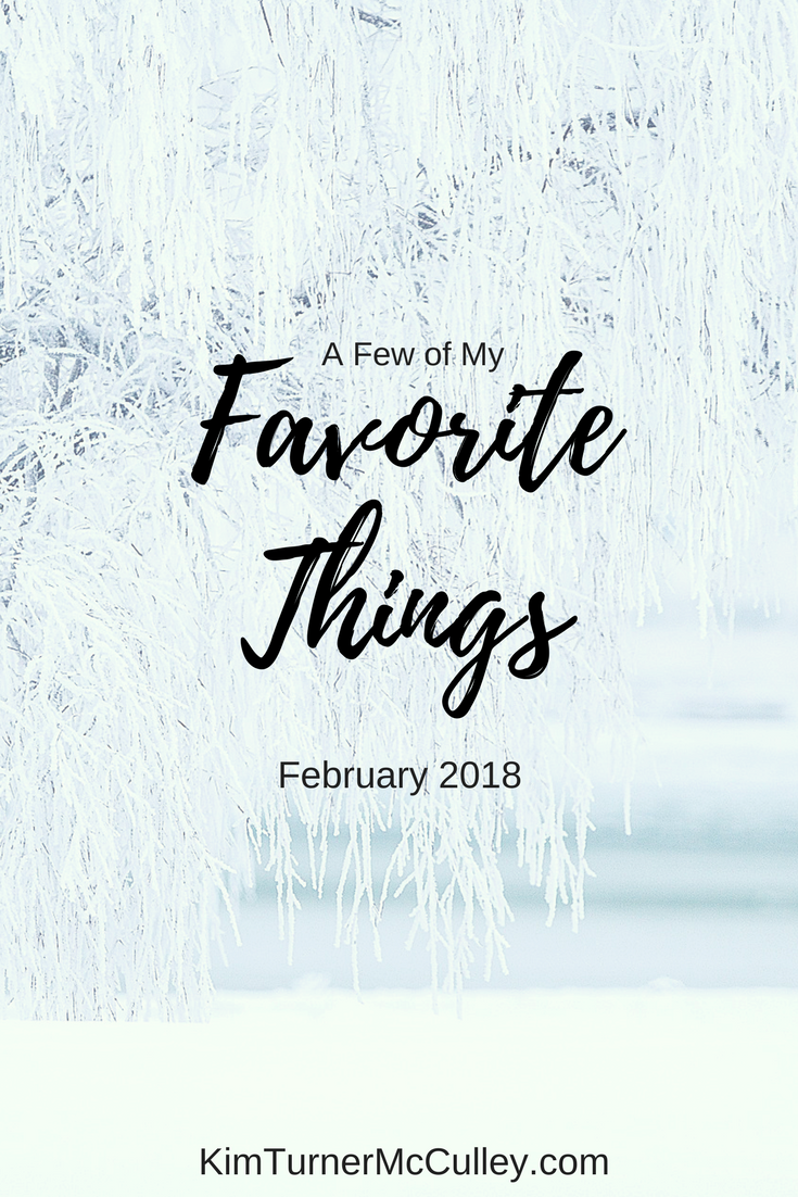 My Favorite Things February 2018 KimTurnerMcCulley.com