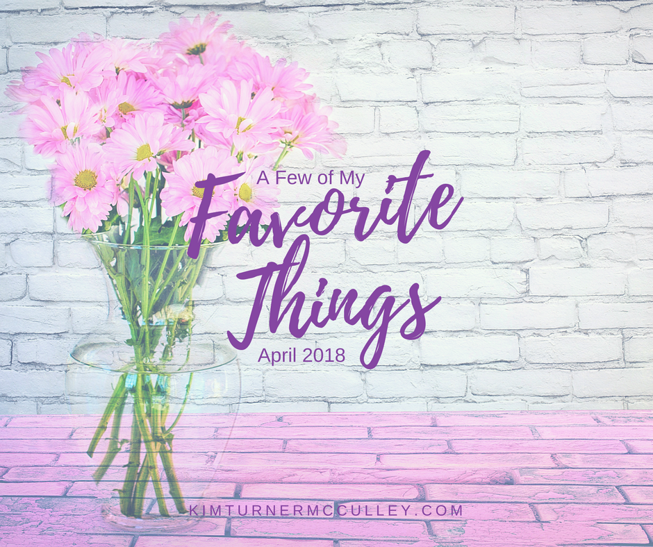 Favorite Things April KimTurnerMcCulley.com