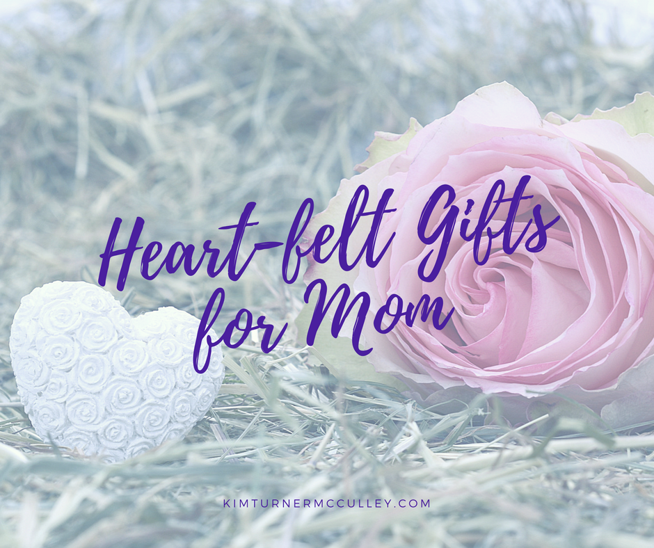 Heart-felt Gifts for Mom KimTurnerMcCulley.com