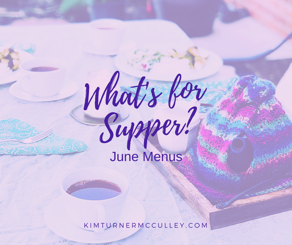 What's for Supper? June Menus KimTurnerMcCulley.com
