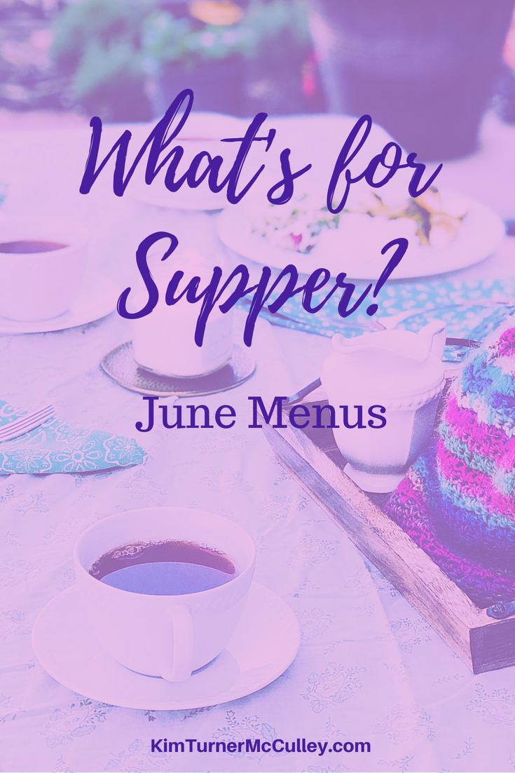 What's for Supper? June Menus KimTurnerMcCulley.com