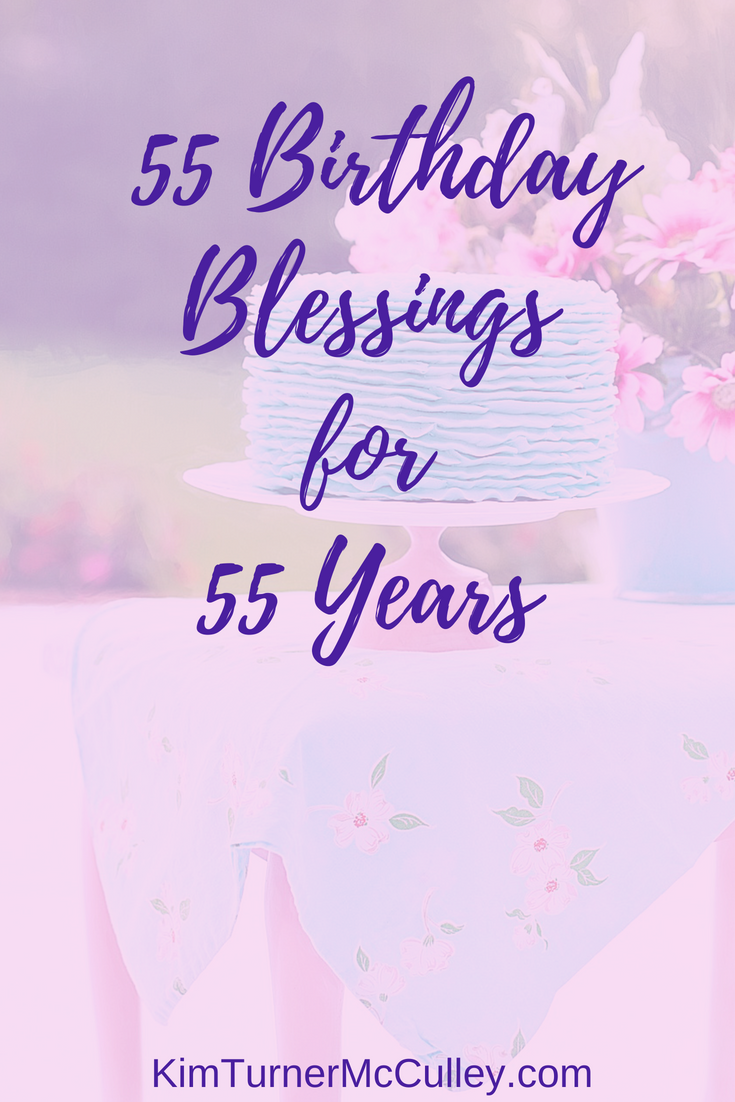 55 Birthday Blessings for 55 Years KimTurnerMcCulley.com