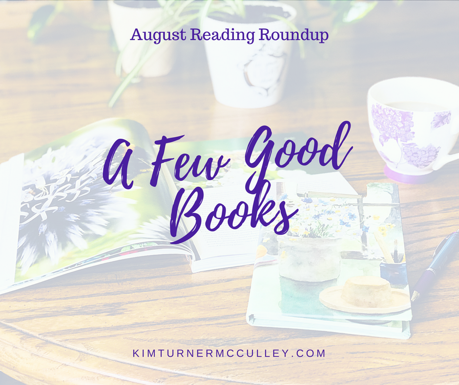 A Few Good Books | August Reading Roundup Let's talk books: cookbooks, non-fiction, Christian fiction. Good reads! KimTurnerMcCulley.com