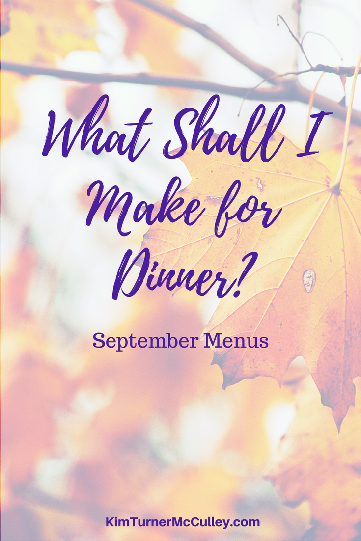 What Shall I Make for Dinner? September Menus I'm sharing my September menus to help you answer that important What's for Dinner question! KimTurnerMdCulley.com