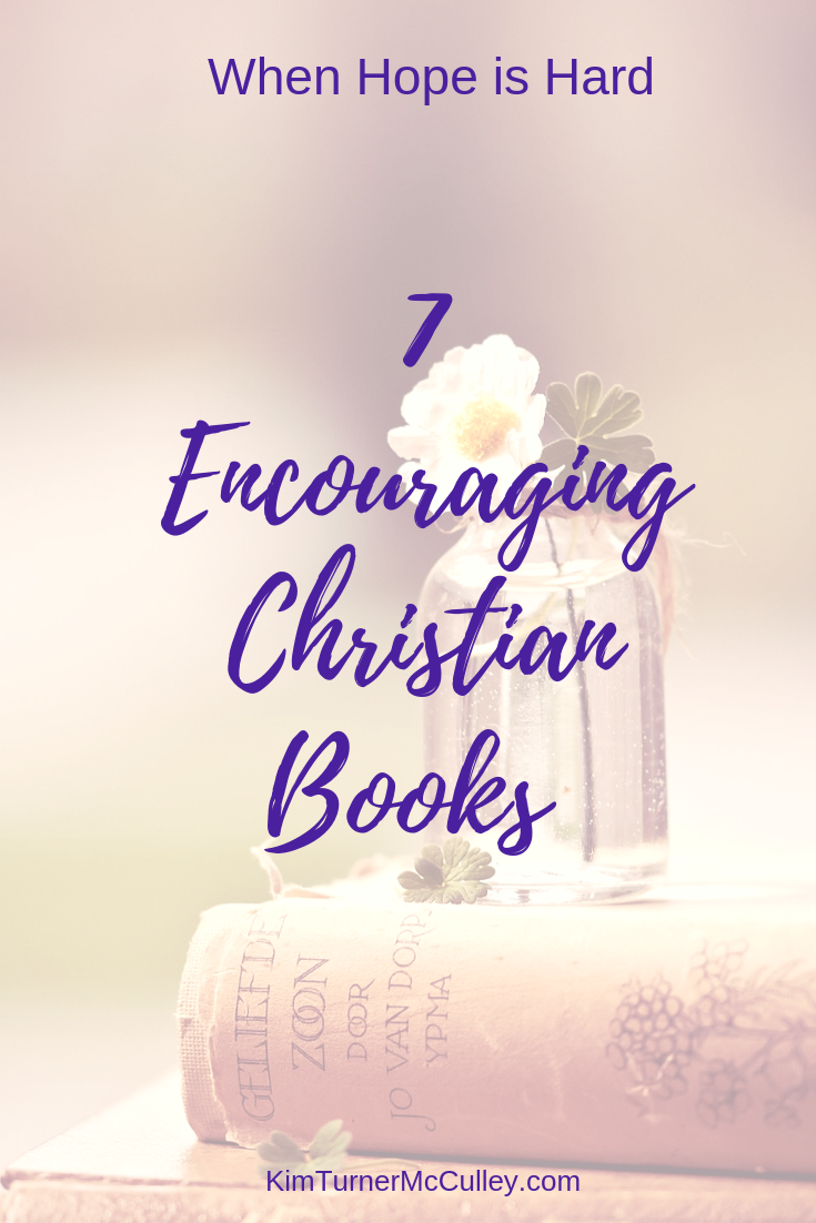 7 Encouraging Christian Books to read in difficult times. When Hope is Hard, we need books that point us to hope. #christianbooks