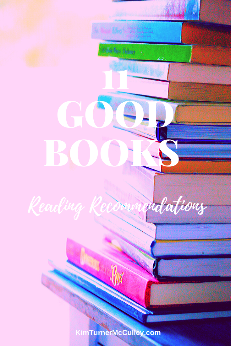 11 Good Books | Reading Recommendations KimTurnerMcCulley.com #Christiannonfiction #Christianfiction #nonfictionbooks #fictionbooks #picturebooks