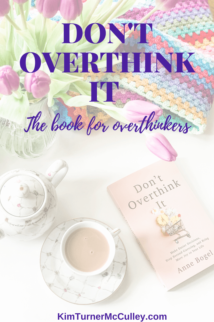 Do you overthink everything? There's help! Don't Overthink It book review shares how this book will change your life today! #overthinkbook KimTurnerMcCulley.com